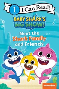 Baby Shark’s Big Show!: Meet the Shark Family and Friends