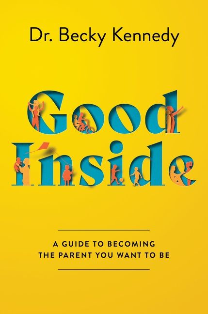 Book cover image: Good Inside: A Guide to Becoming the Parent You Want to Be | #1 New York Times Bestseller