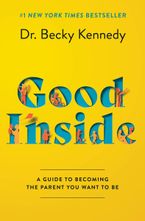 Book cover image: Good Inside: A Guide to Becoming the Parent You Want to Be