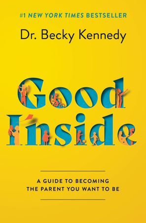 Book cover image: Good Inside: A Guide to Becoming the Parent You Want to Be