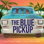 The Blue Pickup by Natasha Tripplett,Monica Mikai