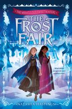 The Miraculous Sweetmakers #1: The Frost Fair Hardcover  by Natasha Hastings