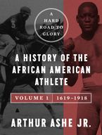 A Hard Road to Glory, Volume 1 (1619-1918) Paperback  by Arthur Ashe Jr.
