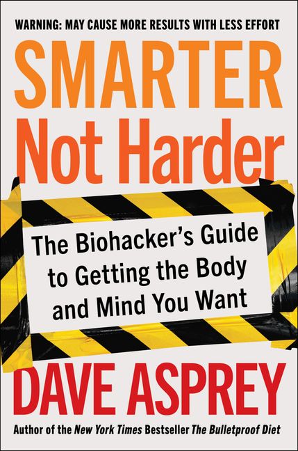 Book cover image: Smarter Not Harder: The Biohacker's Guide to Getting the Body and Mind You Want