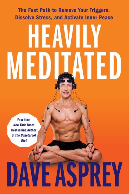 Heavily Meditated - Dave Asprey - Hardcover