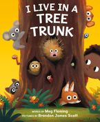I Live in a Tree Trunk Hardcover  by Meg Fleming