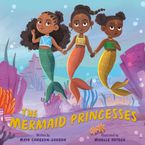 The Mermaid Princesses Hardcover  by Maya Cameron-Gordon