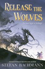 Release the Wolves Hardcover  by Stefan Bachmann