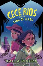 Cece Rios and the King of Fears Hardcover  by Kaela Rivera