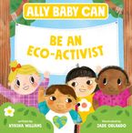 Ally Baby Can: Be an Eco-Activist Hardcover  by Nyasha Williams