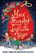 Max Fernsby and the Infinite Toys Hardcover  by Gerry Swallow