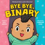 Bye Bye, Binary Board book  by Eric Geron