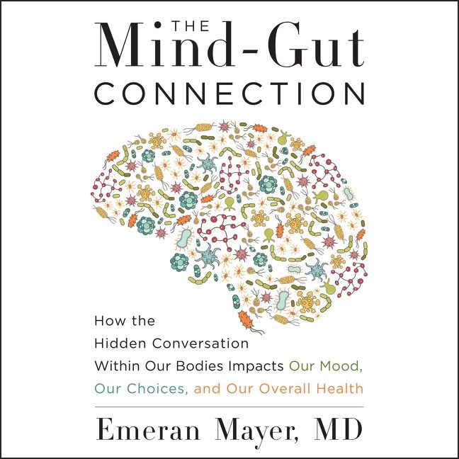 Book cover image: The Mind-Gut Connection: How the Hidden Conversation Within Our Bodies Impacts Our Mood, Our Choices, and Our Overall Health