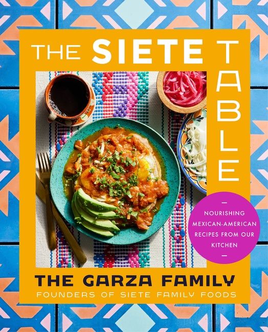 Book cover image: The Siete Table: Nourishing Mexican-American Recipes from Our Kitchen