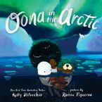 Oona in the Arctic by Kelly DiPucchio,Raissa Figueroa