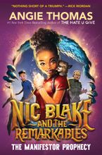 Nic Blake and the Remarkables: The Manifestor Prophecy Hardcover  by Angie Thomas