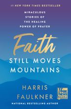 Faith Still Moves Mountains Hardcover  by Harris Faulkner