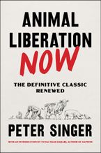 Animal Liberation Now by Peter Singer,Yuval Noah Harari