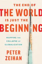 Book cover image: The End of the World Is Just the Beginning: Mapping the Collapse of Globalization | New York Times Bestseller