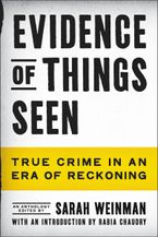Evidence of Things Seen by Sarah Weinman,Rabia Chaudry