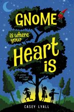 Gnome Is Where Your Heart Is Hardcover  by Casey Lyall