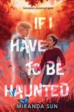 If I Have to Be Haunted Hardcover  by Miranda Sun