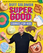 Super Good Cookies for Kids Hardcover  by Duff Goldman