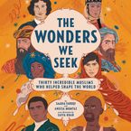 The Wonders We Seek: Thirty Incredible Muslims Who Helped Shape the World Unabr Downloadable audio file UBR by Saadia Faruqi
