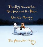 The Boy, the Mole, the Fox and the Horse: The Animated Story Hardcover  by Charlie Mackesy
