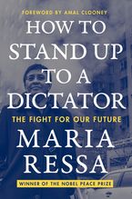 How to Stand Up to a Dictator by Maria Ressa