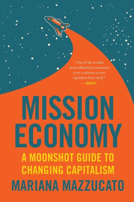 Book cover image: Mission Economy: A Moonshot Guide to Changing Capitalism