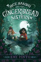 Bee Bakshi and the Gingerbread Sisters by Emi Pinto