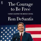 The Courage to Be Free Downloadable audio file UBR by Ron DeSantis