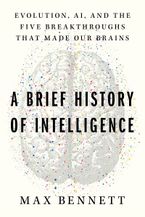 A Brief History of Intelligence by Max Bennett