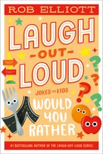 Laugh-Out-Loud: Would You Rather by Rob Elliott