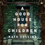 A Good House for Children Downloadable audio file UBR by Kate Collins