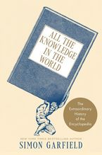 All the Knowledge in the World by Simon Garfield