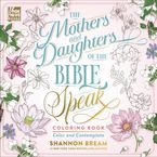 The Mothers and Daughters of the Bible Speak Coloring Book Paperback  by Shannon Bream