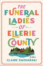 The Funeral Ladies of Ellerie County by Claire Swinarski