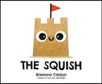 The Squish Hardcover  by Breanna Carzoo