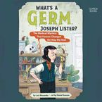 What's a Germ, Joseph Lister? Downloadable audio file UBR by Lori Alexander