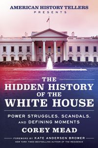 the-hidden-history-of-the-white-house