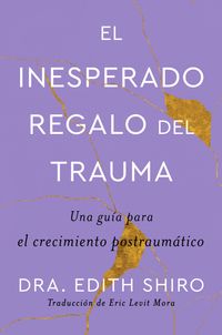 the-unexpected-gift-of-trauma-el-inesperado-regalo-del-trauma-spanish-ed