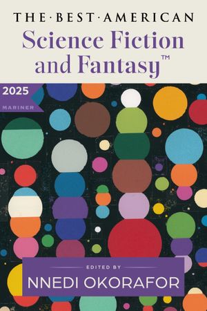 The Best American Science Fiction & Fantasy 2025