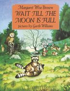 Wait Till the Moon Is Full Paperback  by Margaret Wise Brown