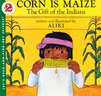 Corn Is Maize: The Gift of the Indians Paperback  by Aliki