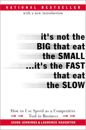 Book cover image: It's Not the Big That Eat the Small...It's the Fast That Eat the Slow: How to Use Speed as a Competitive Tool in Business | National Bestseller
