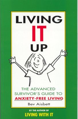 Living It Up: The Advanced Survivor's Guide To Anxiety-Free Living