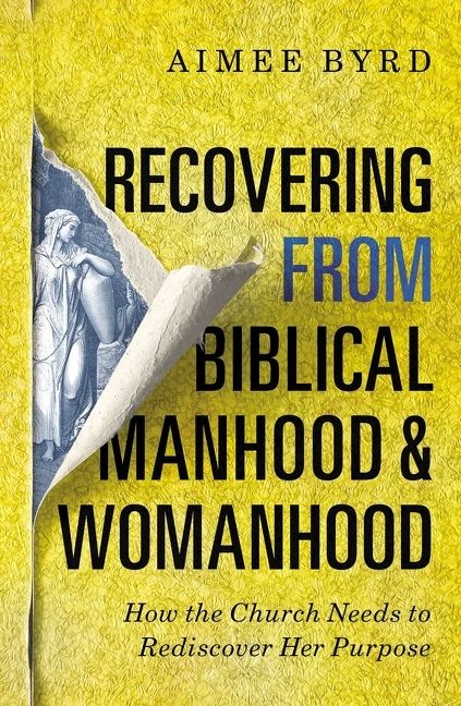 Recovering from Biblical Manhood and Womanhood, Religion, Paperback, Aimee Byrd