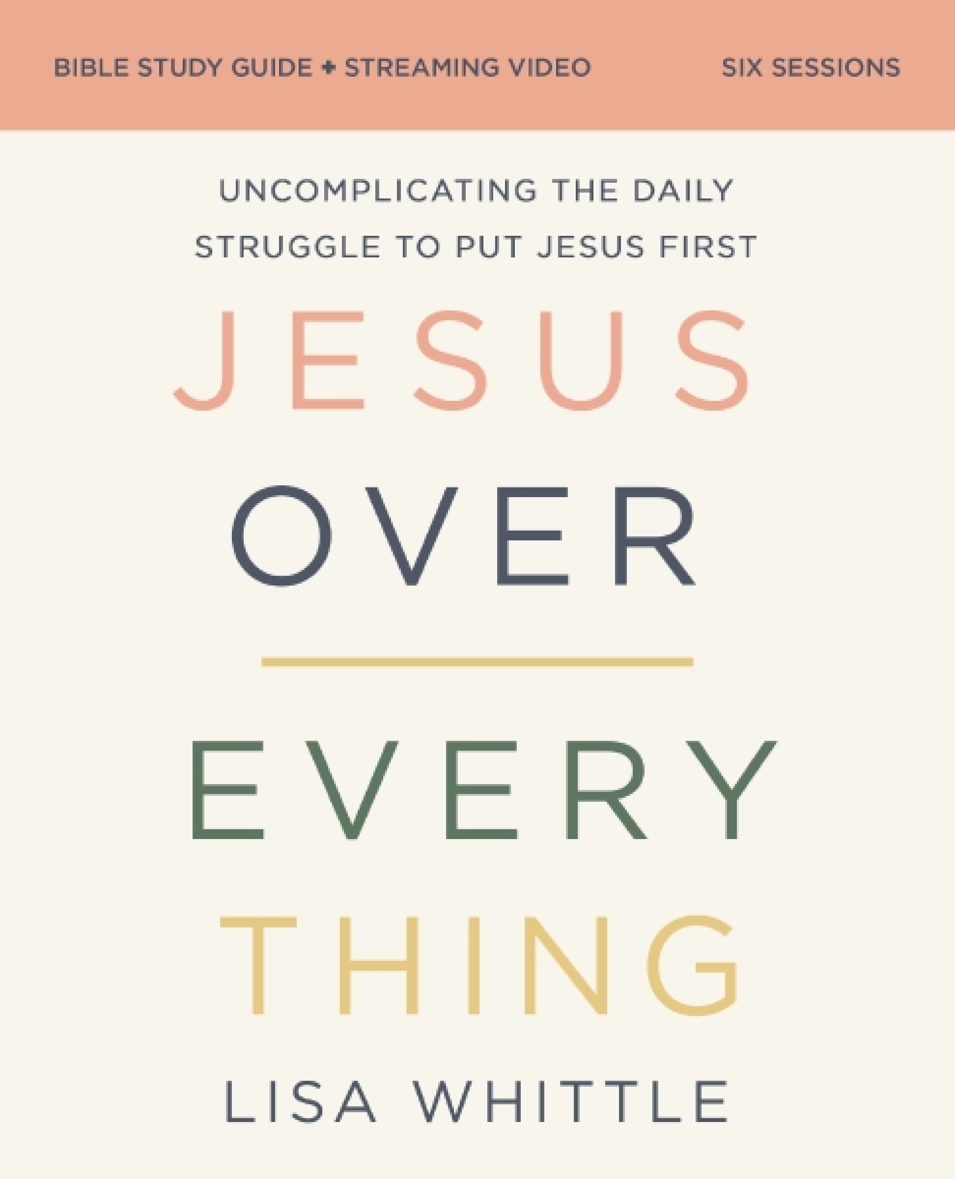 Jesus Over Everything Bible Study Guide plus Streaming Video, Religion, Paperback, Lisa Whittle